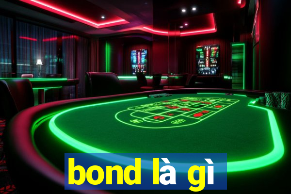 bond là gì