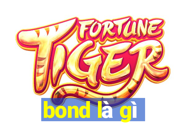 bond là gì