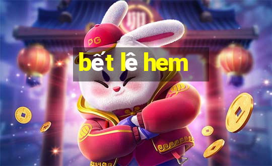 bết lê hem