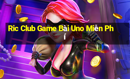 Ric Club Game Bài Uno Miễn Phí