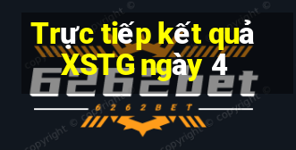 Trực tiếp kết quả XSTG ngày 4