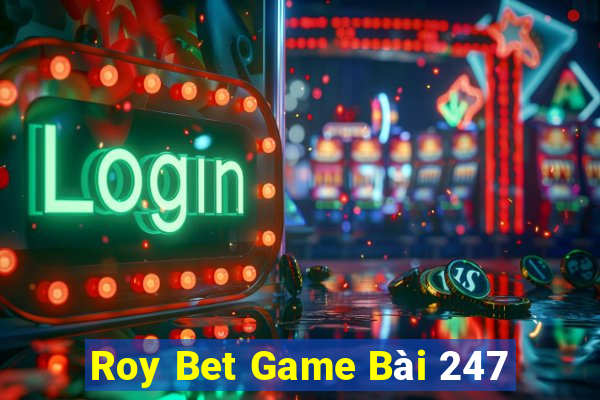 Roy Bet Game Bài 247