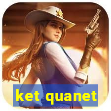 ket quanet