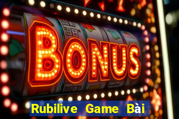 Rubilive Game Bài Hot Nhất Hiện Nay