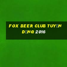 fox beer club tuyển dụng 2016