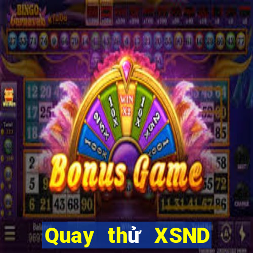 Quay thử XSND ngày 6