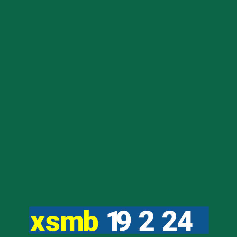 xsmb 19 2 24