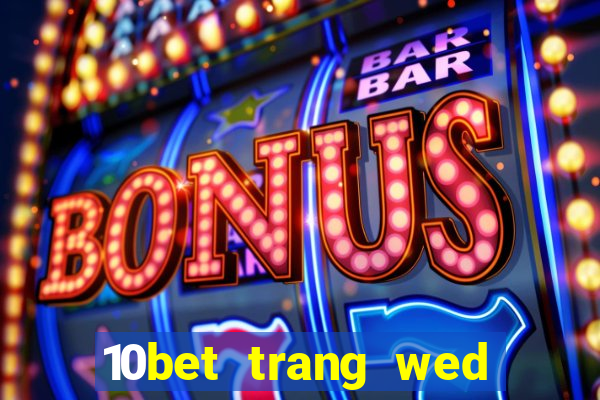 10bet trang wed dự phòng