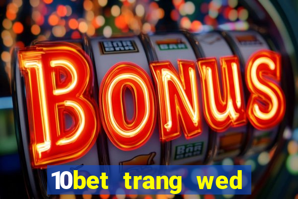 10bet trang wed dự phòng