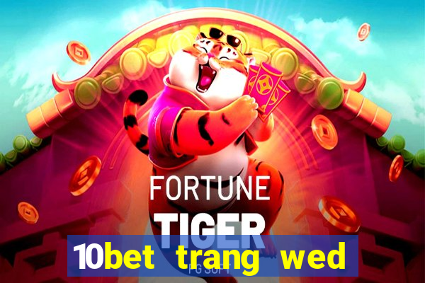 10bet trang wed dự phòng