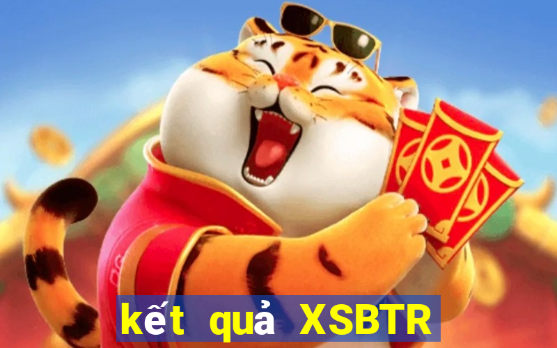 kết quả XSBTR ngày 27