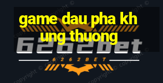 game dau pha khung thuong