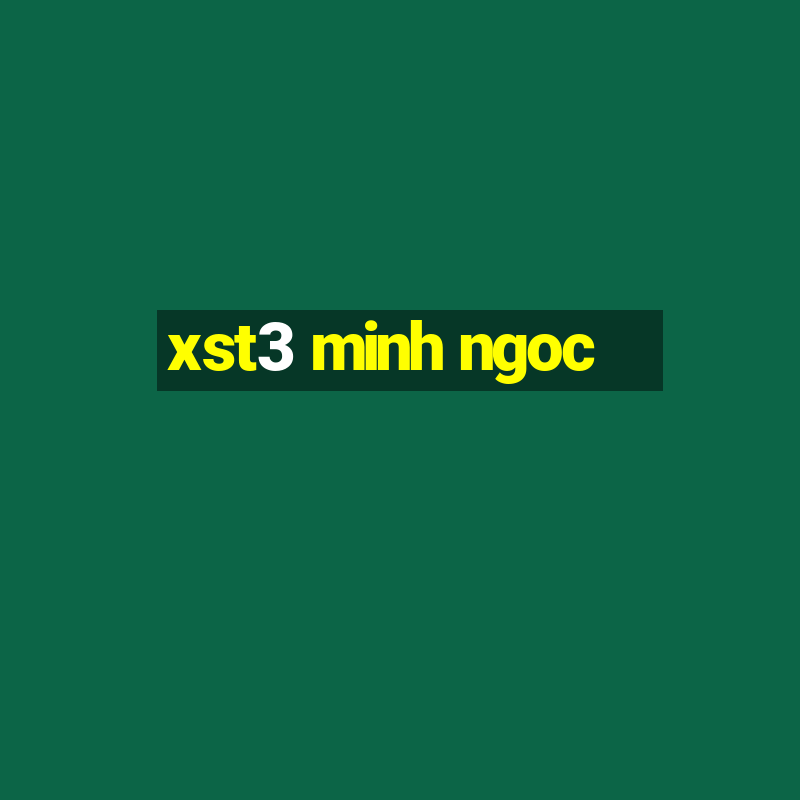 xst3 minh ngoc