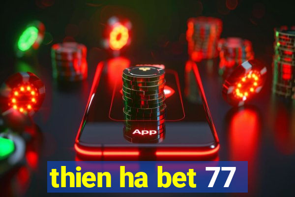 thien ha bet 77