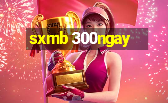 sxmb 300ngay