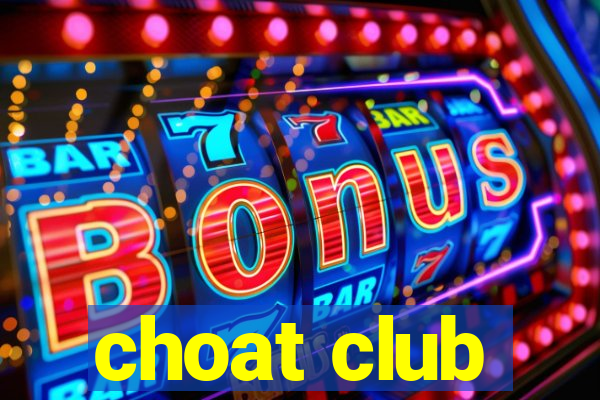 choat club