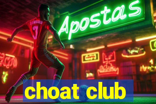 choat club