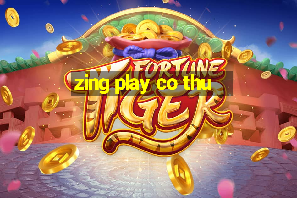 zing play co thu