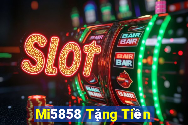 Mi5858 Tặng Tiền