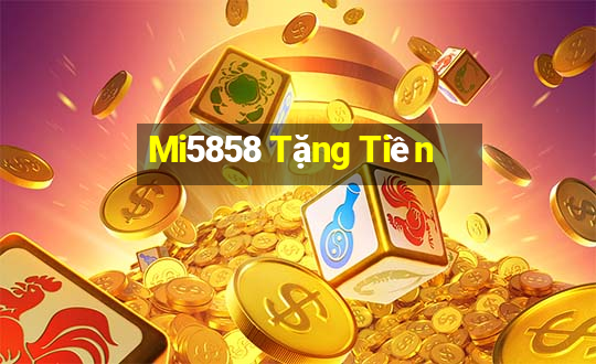 Mi5858 Tặng Tiền