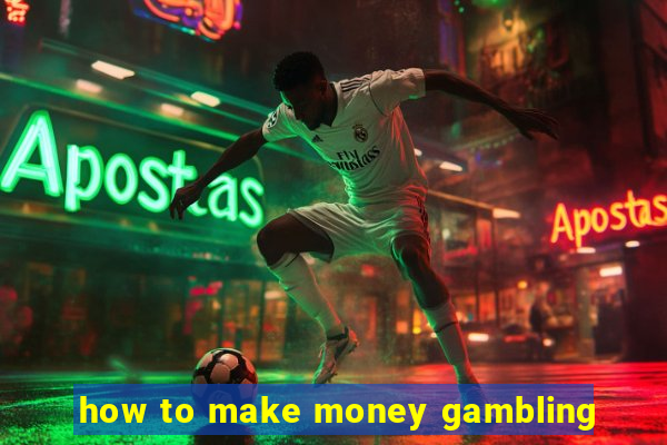 how to make money gambling