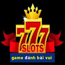 game đánh bài vui