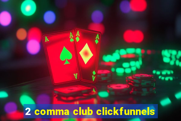 2 comma club clickfunnels