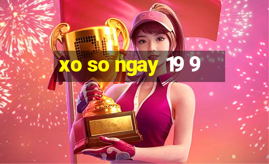 xo so ngay 19 9