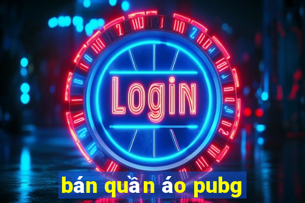 bán quần áo pubg