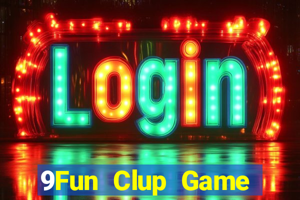 9Fun Clup Game Bài Tài Xỉu