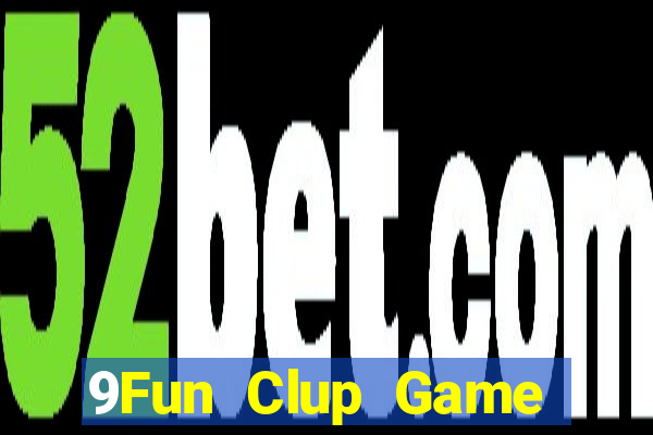 9Fun Clup Game Bài Tài Xỉu