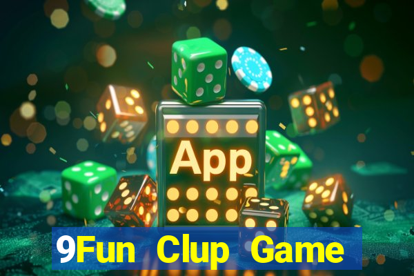 9Fun Clup Game Bài Tài Xỉu