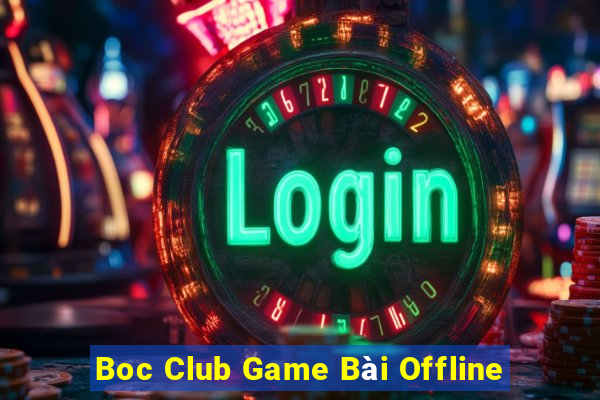 Boc Club Game Bài Offline