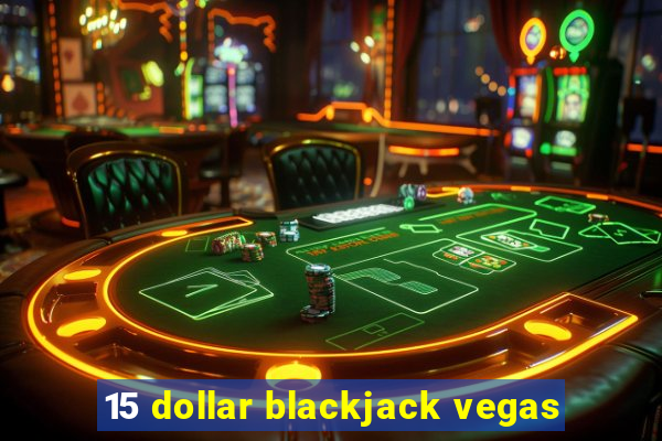 15 dollar blackjack vegas