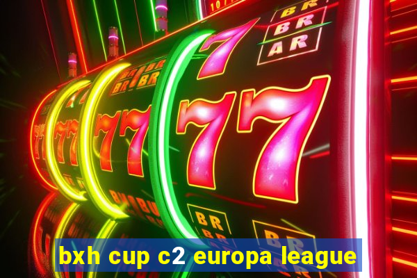 bxh cup c2 europa league