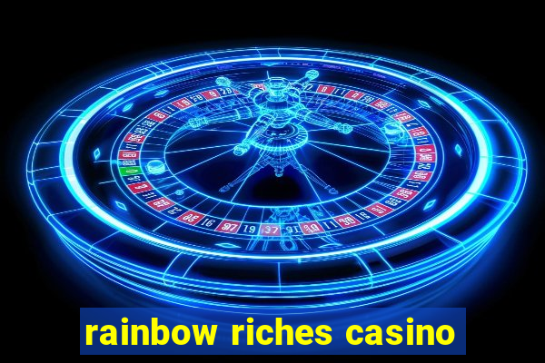 rainbow riches casino