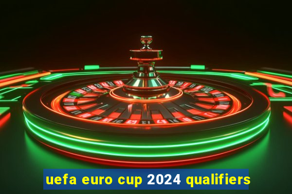 uefa euro cup 2024 qualifiers