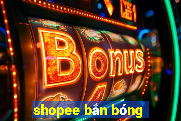 shopee bắn bóng