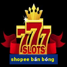 shopee bắn bóng