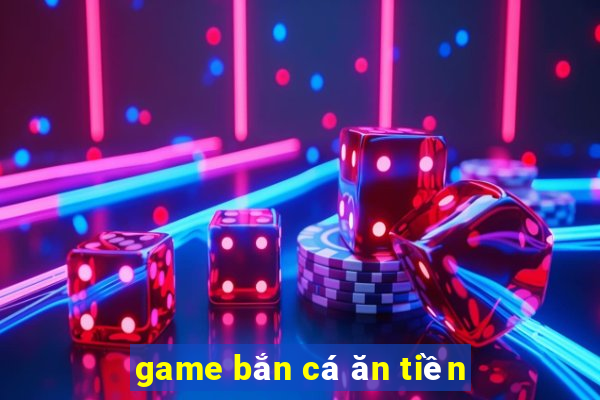 game bắn cá ăn tiền