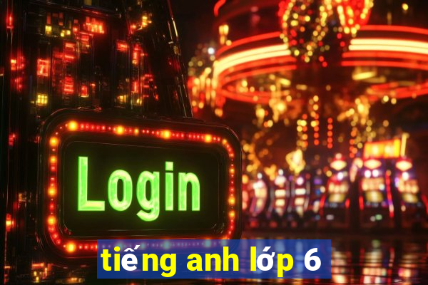 tiếng anh lớp 6