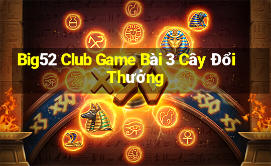 Big52 Club Game Bài 3 Cây Đổi Thưởng