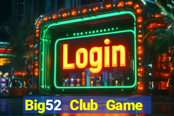 Big52 Club Game Bài 3 Cây Đổi Thưởng