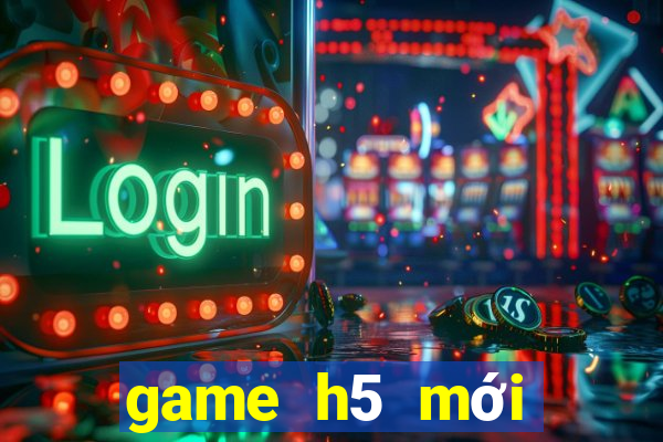 game h5 mới nhất 2020