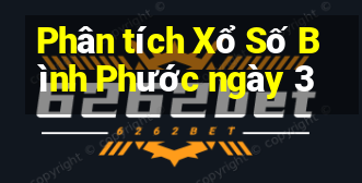 Phân tích Xổ Số Bình Phước ngày 3