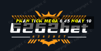 Phân tích MEGA 6 45 ngày 10