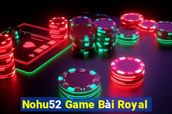 Nohu52 Game Bài Royal