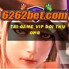 tai game vip doi thuong