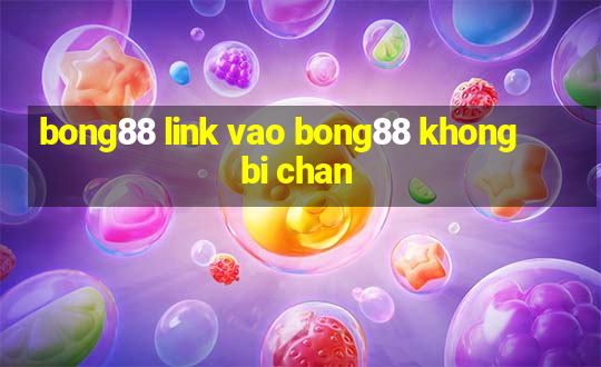 bong88 link vao bong88 khong bi chan