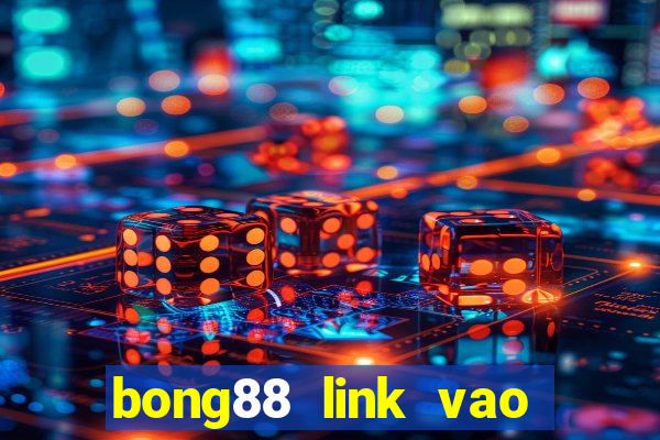 bong88 link vao bong88 khong bi chan